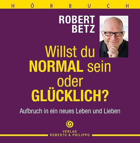 Cover: 9783942581110 | Willst du normal sein oder glücklich? - Hörbuch | Robert T. Betz | CD