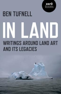 Cover: 9781789040500 | In Land | Writings around Land Art and its Legacies | Ben Tufnell
