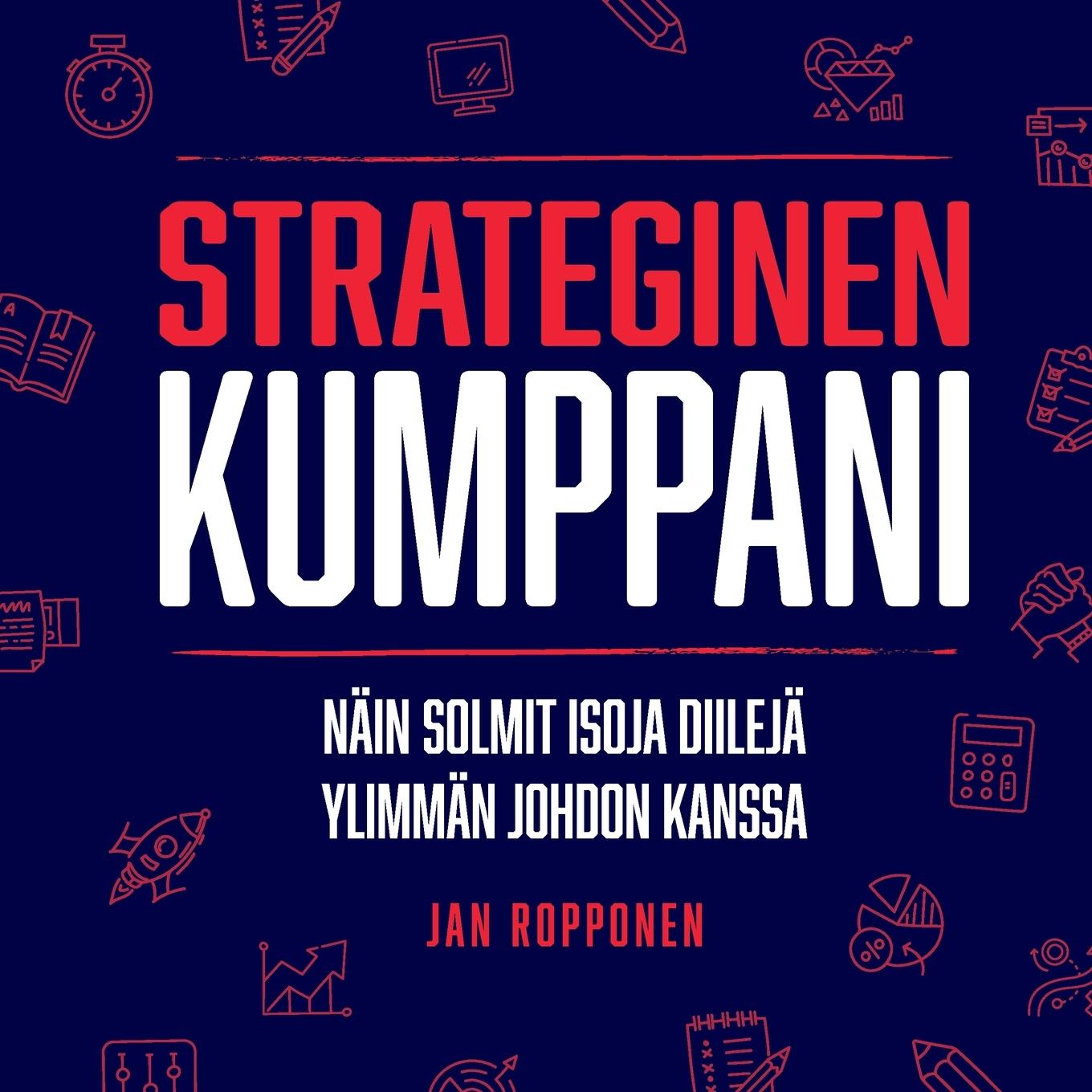 Cover: 9789526907987 | Strateginen Kumppani | Näin solmit isoja diilejä ylimmän johdon kanssa