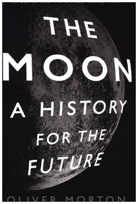 Cover: 9781788162555 | The Moon | A History for the Future | Oliver Morton | Taschenbuch