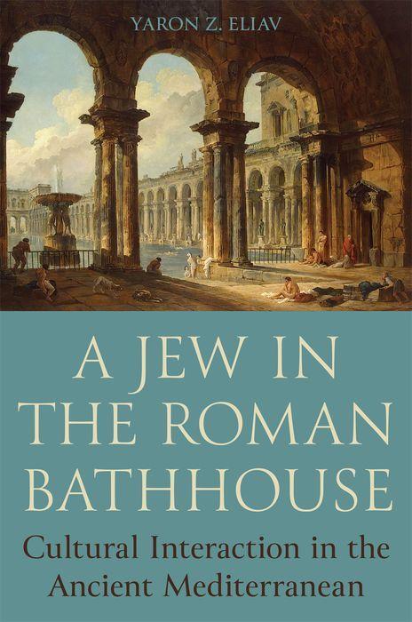 Cover: 9780691243436 | A Jew in the Roman Bathhouse | Yaron Eliav | Buch | Gebunden | 2023