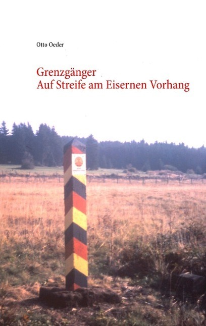 Cover: 9783732246410 | Grenzgänger | Auf Streife am Eisernen Vorhang | Otto Oeder | Buch
