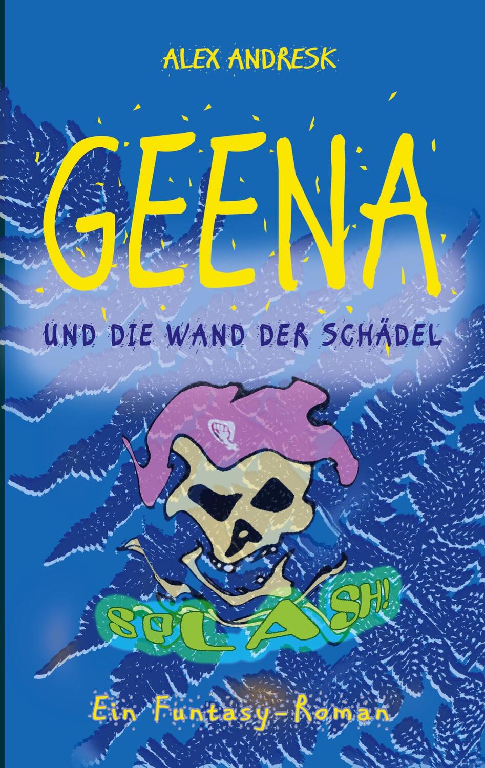 Cover: 9783754300336 | Geena und die Wand der Schädel | Funtasy-Roman | Alex Andresk | Buch