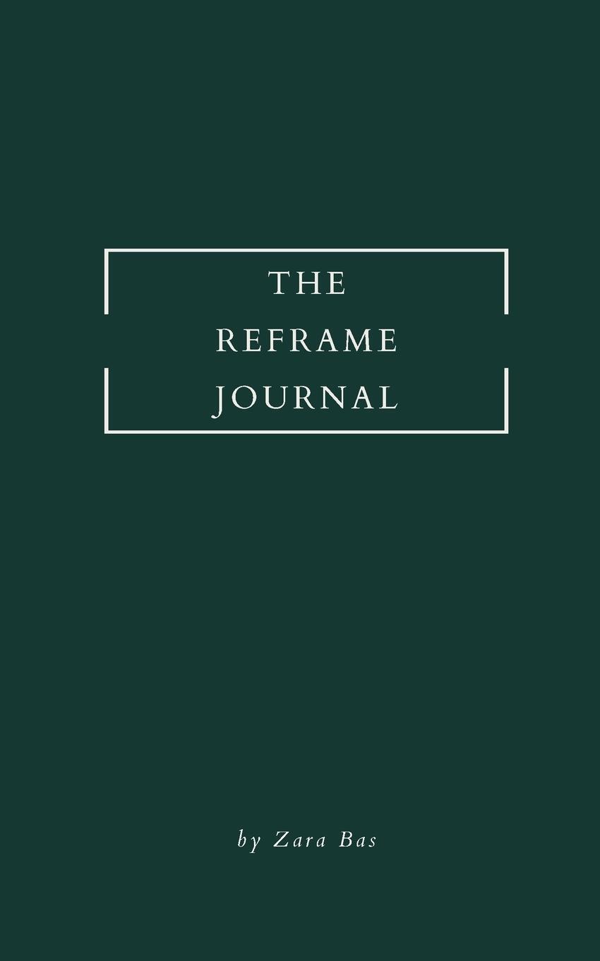 Cover: 9780645545500 | The Reframe Journal | Build Your Own Self-Compassion Script | Zara Bas