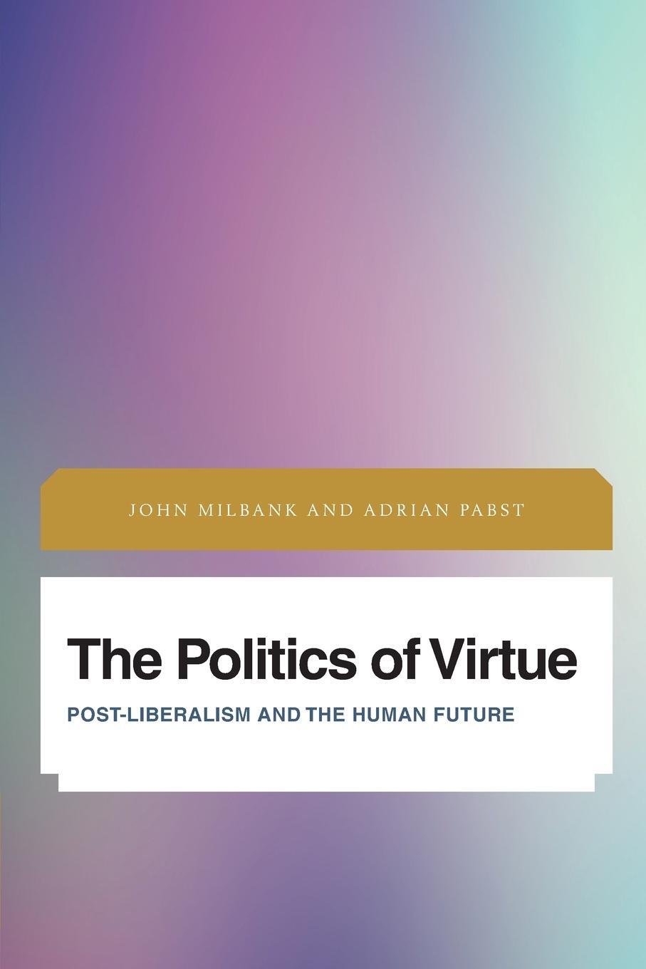 Cover: 9781783486496 | The Politics of Virtue | Post-Liberalism and the Human Future | Buch