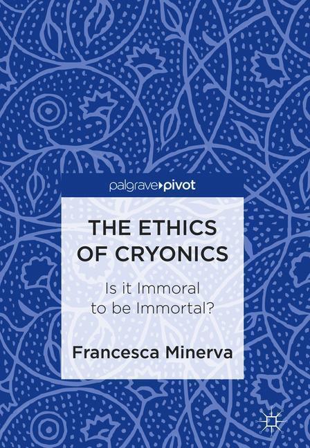 Cover: 9783319785981 | The Ethics of Cryonics | Is it Immoral to be Immortal? | Minerva