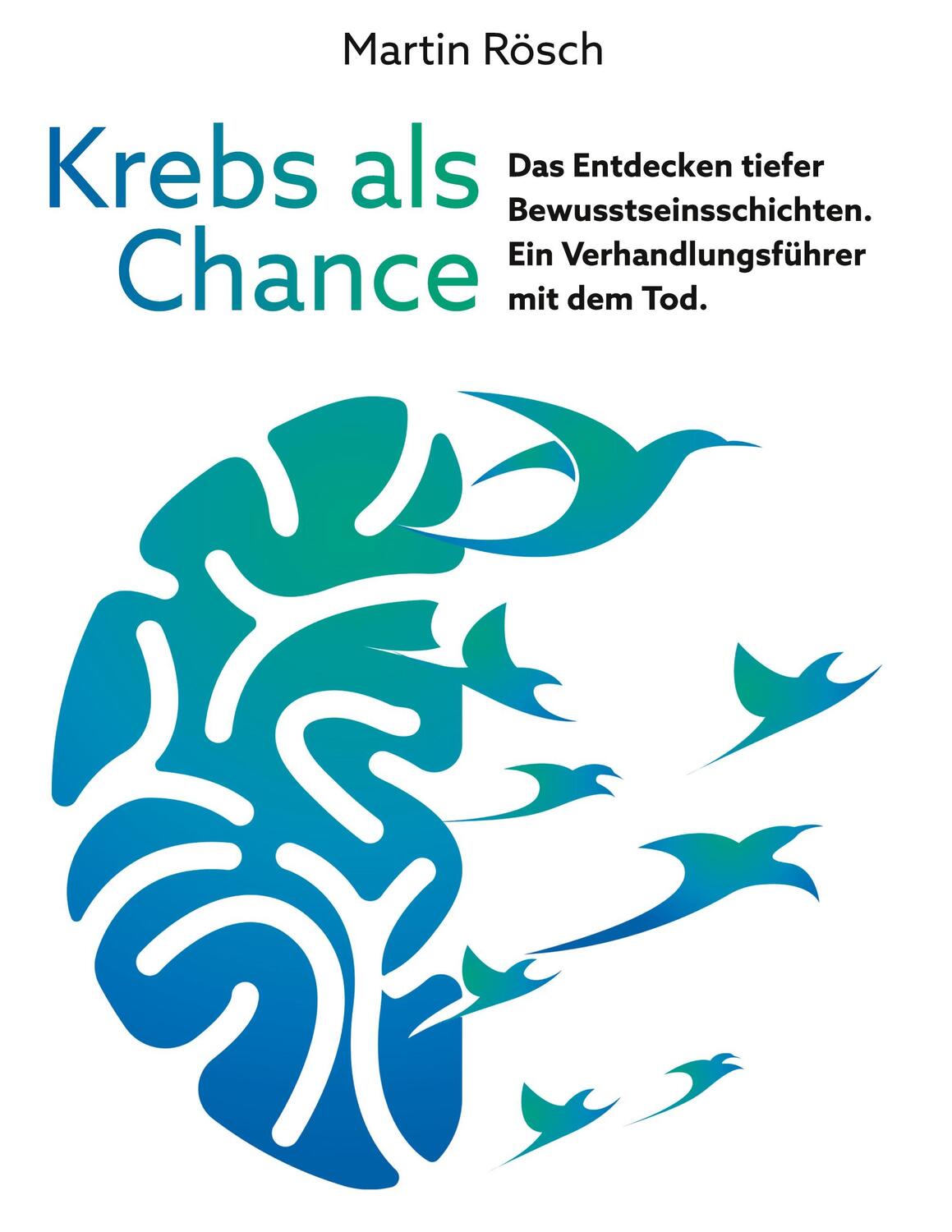 Cover: 9783756228065 | Krebs als Chance | Martin Rösch | Buch | HC runder Rücken kaschiert