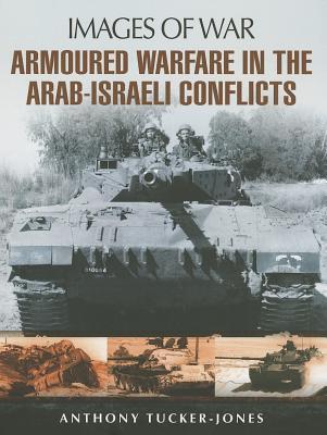 Cover: 9781848848054 | Armoured Warfare in the Arab-Israeli Conflicts | Anthony Tucker-Jones