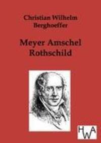 Cover: 9783863830885 | Meyer Amschel Rothschild | Christian Wilhelm Berghoeffer | Taschenbuch