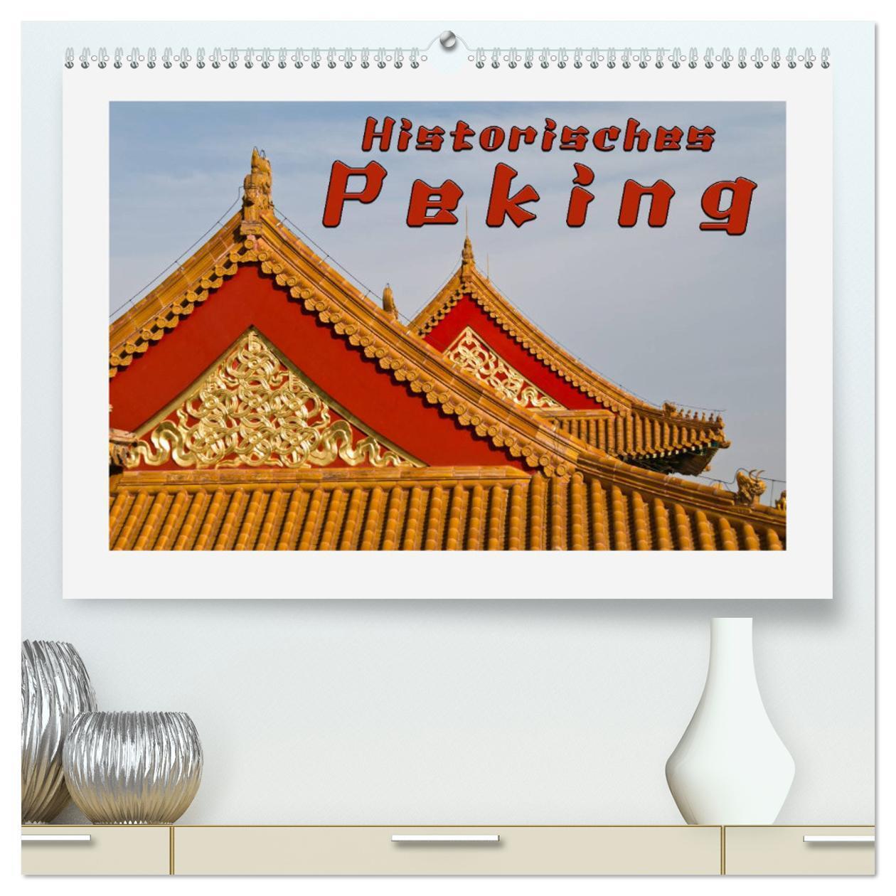 Cover: 9783383418716 | Historisches Peking (hochwertiger Premium Wandkalender 2024 DIN A2...