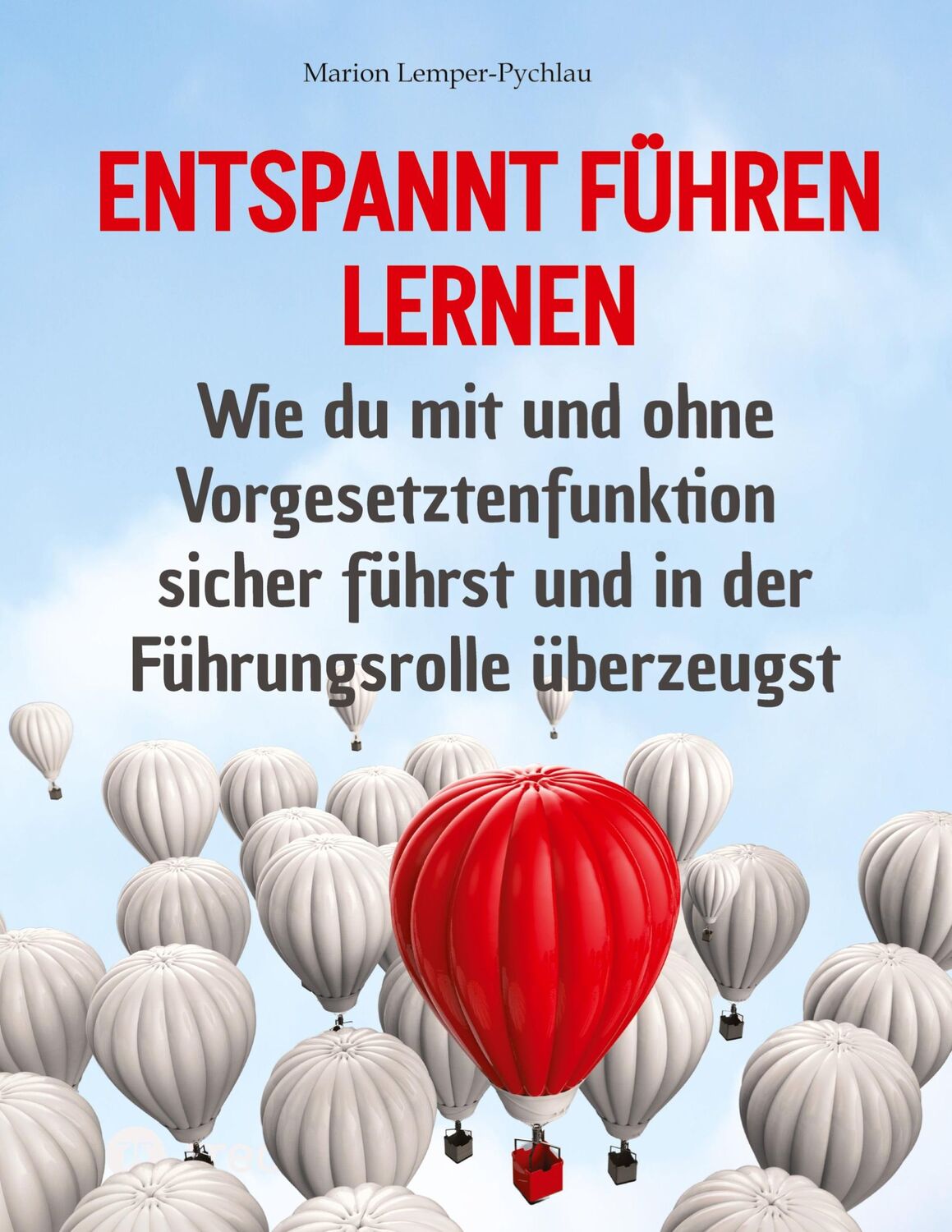 Cover: 9783347652873 | Entspannt führen lernen | Marion Lemper-Pychlau | Buch | 184 S. | 2022