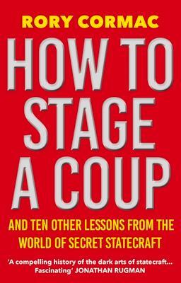 Cover: 9781838955649 | How To Stage A Coup | Rory Cormac | Taschenbuch | Englisch | 2023