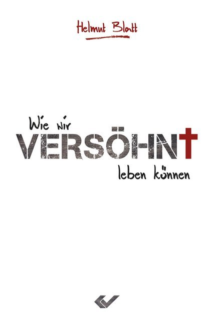 Cover: 9783863537005 | Versöhnt | Wie Gott mit uns ans Ziel kommt | Helmut Blatt | Buch