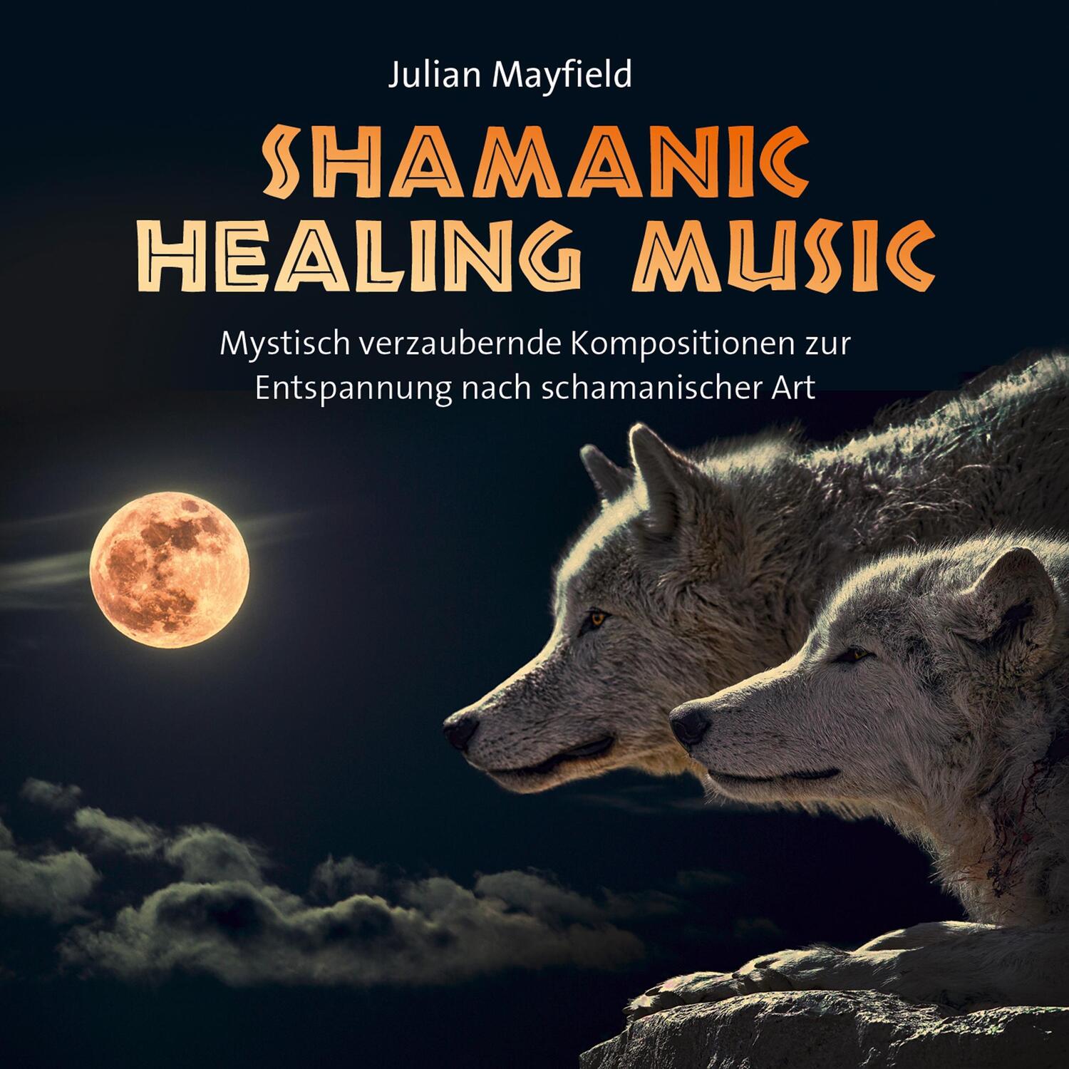 Cover: 9783957662682 | Shamanic Healing Music | Julian Mayfield | Audio-CD | 4 S. | Deutsch