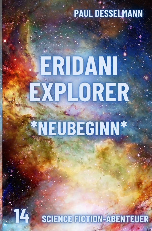 Cover: 9783758437267 | Eridani Explorer | Neubeginn. DE | Paul Desselmann | Taschenbuch