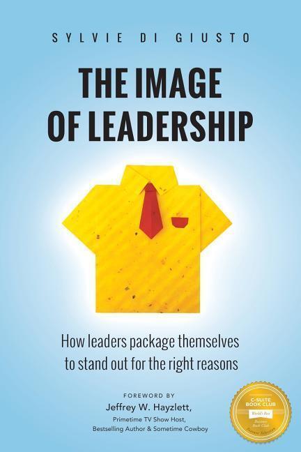 Cover: 9780990408833 | The Image of Leadership: How leaders package themselves to stand...