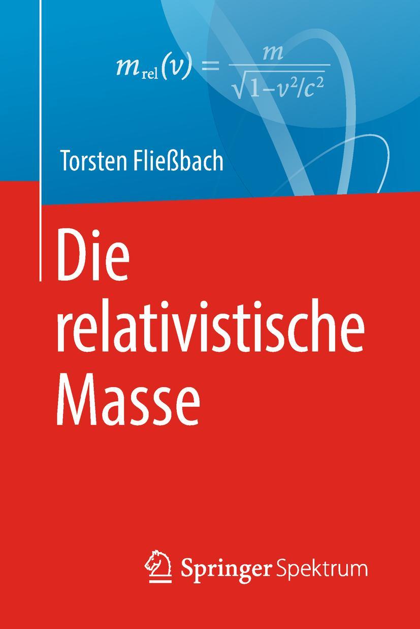 Cover: 9783662580837 | Die relativistische Masse | Torsten Fließbach | Taschenbuch | x | 2018