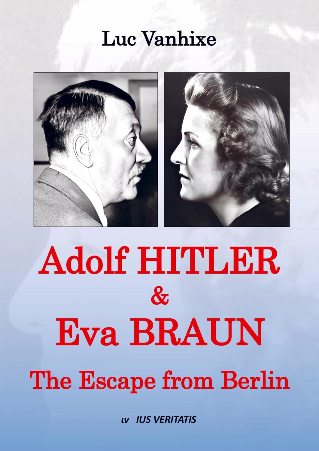 Cover: 9789464856576 | Adolf Hitler &amp; Eva Braun | The Escape from Berlin | Luc Vanhixe | Buch