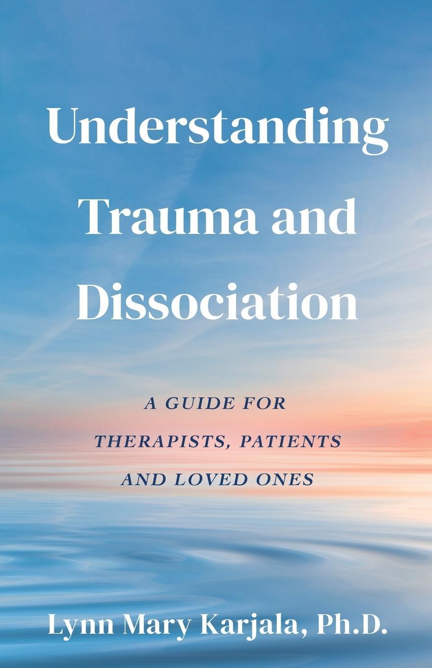 Cover: 9780998454504 | Understanding Trauma and Dissociation | Lynn Mary Karjala | Buch