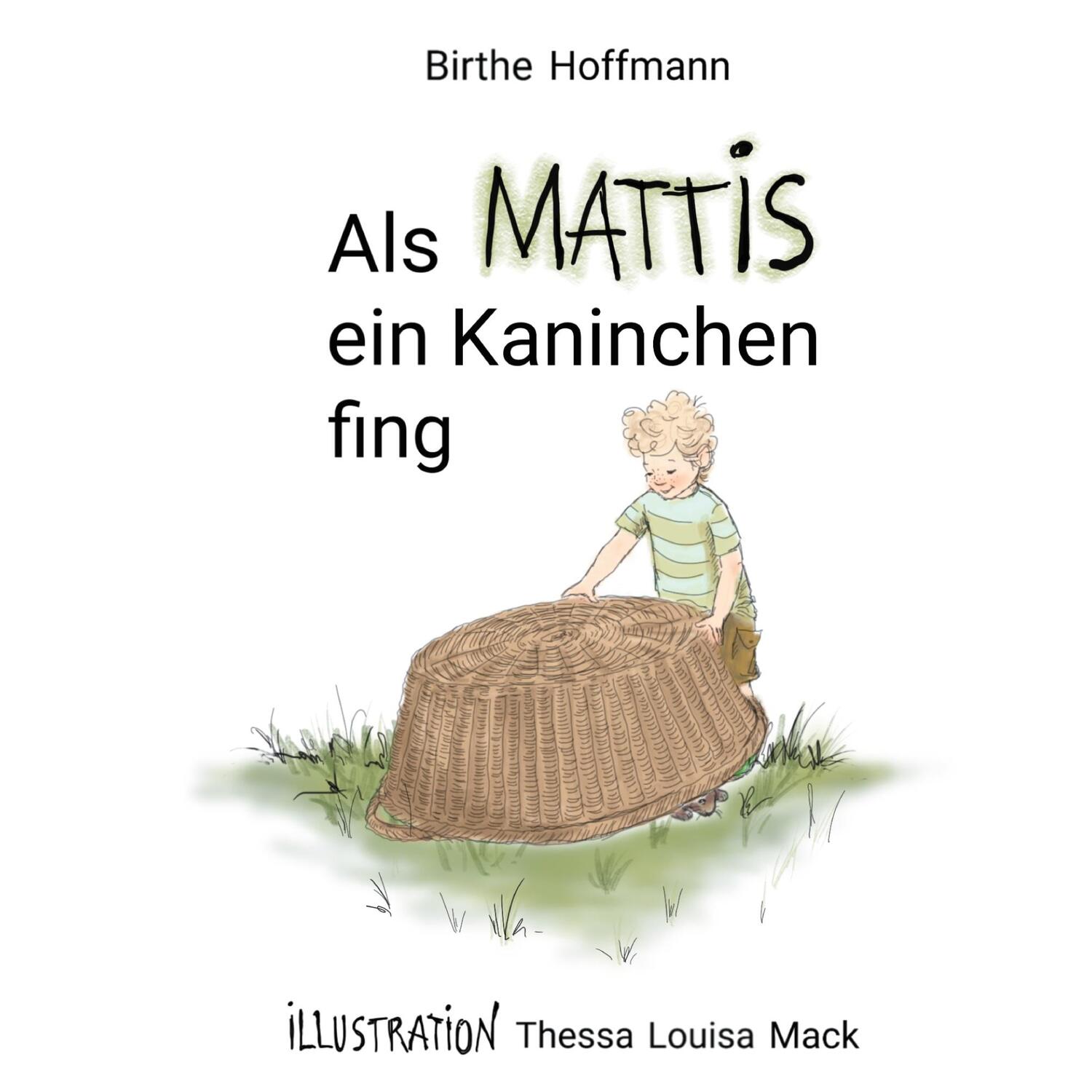 Cover: 9783753446394 | Als Mattis ein Kaninchen fing | Birthe Hoffmann | Buch | 30 S. | 2021