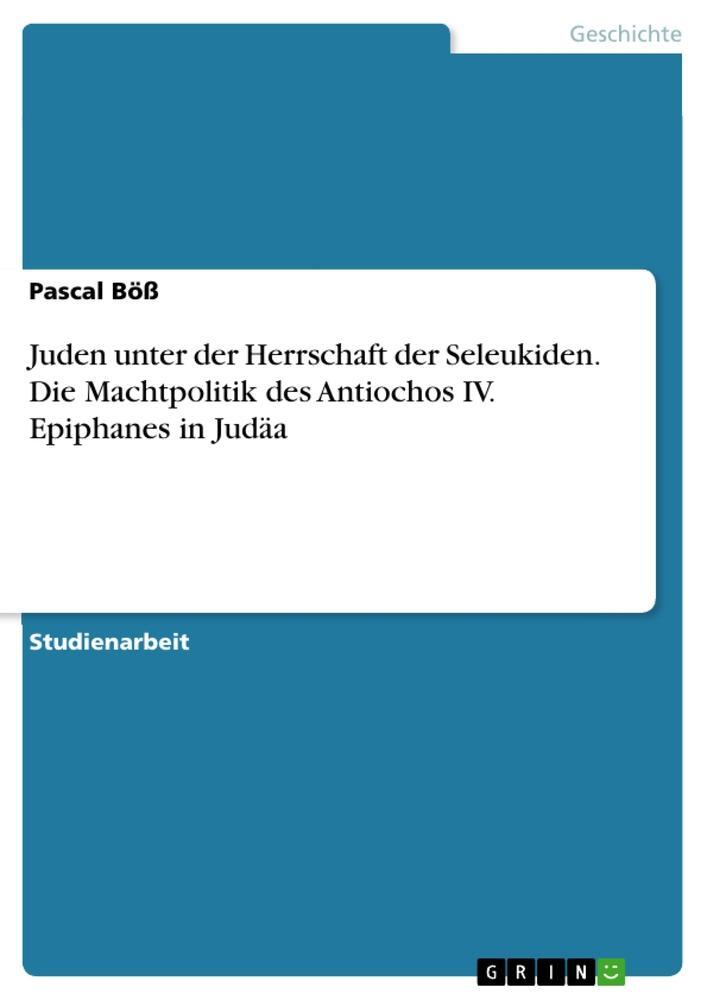 Cover: 9783668653610 | Juden unter der Herrschaft der Seleukiden. Die Machtpolitik des...