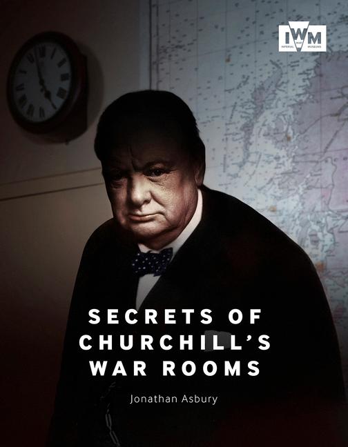 Cover: 9781904897491 | Secrets of Churchill's War Rooms | Jonathan Asbury | Buch | Gebunden