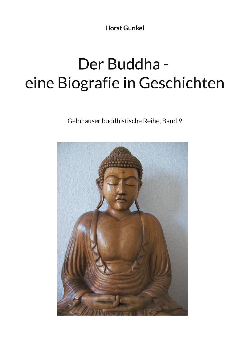 Cover: 9783758324864 | Der Buddha - Biografie in Geschichten | Horst Gunkel | Taschenbuch