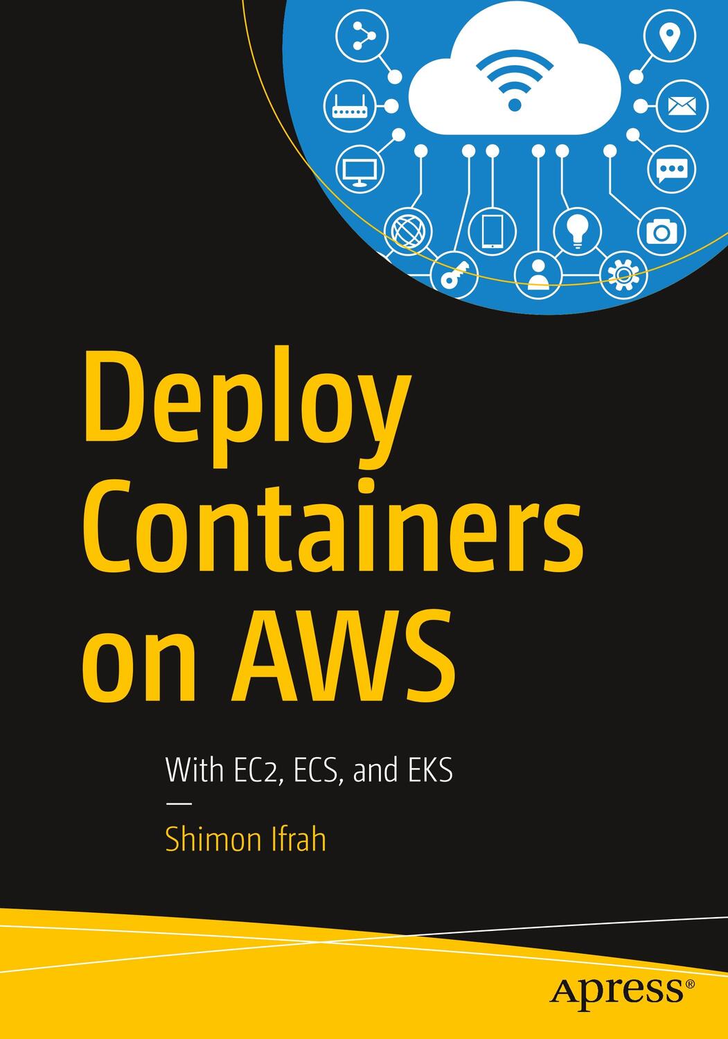 Cover: 9781484251003 | Deploy Containers on AWS | With EC2, ECS, and EKS | Shimon Ifrah