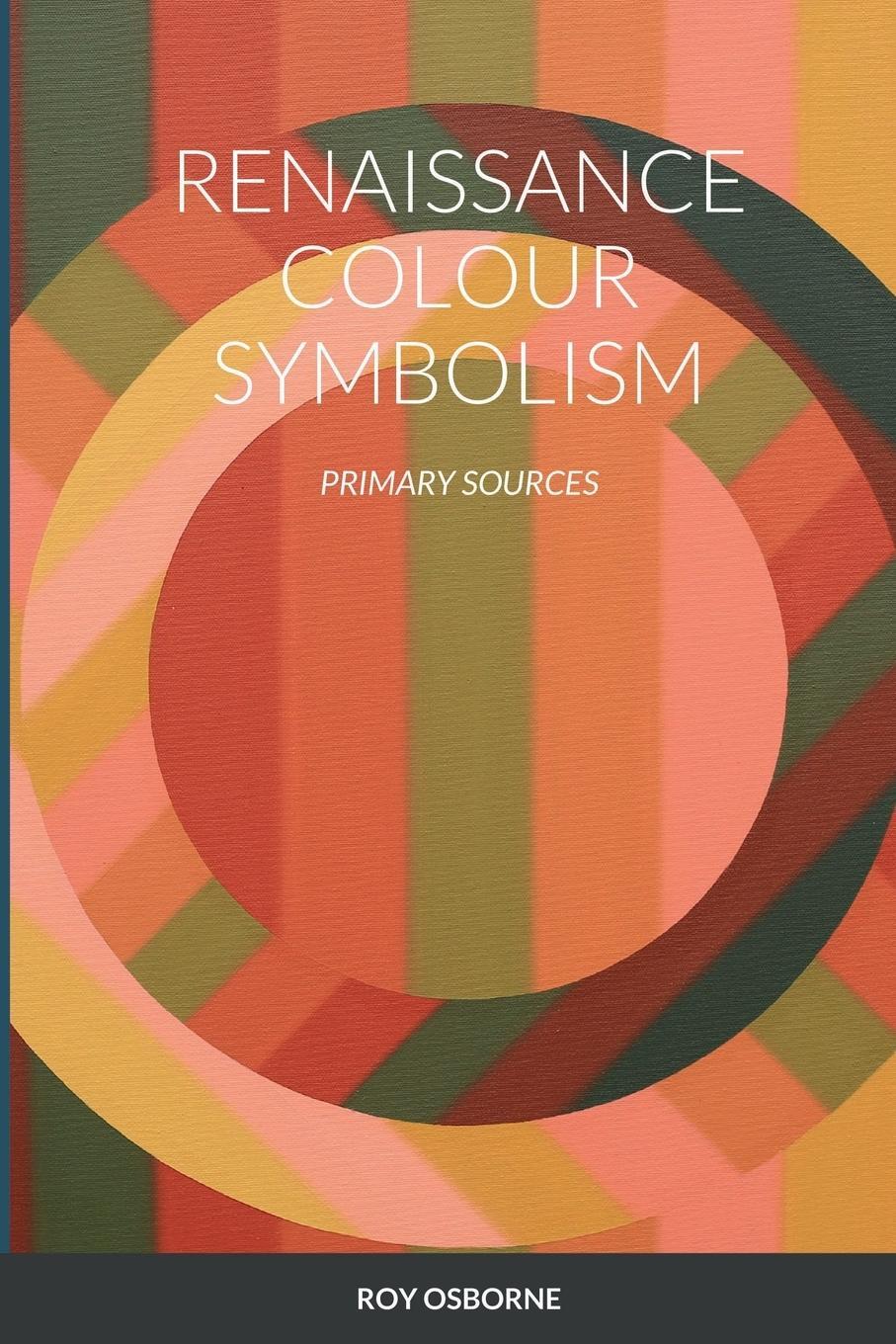 Cover: 9781471717307 | RENAISSANCE COLOUR SYMBOLISM | "PRIMARY SOURCES" | Roy Osborne | Buch