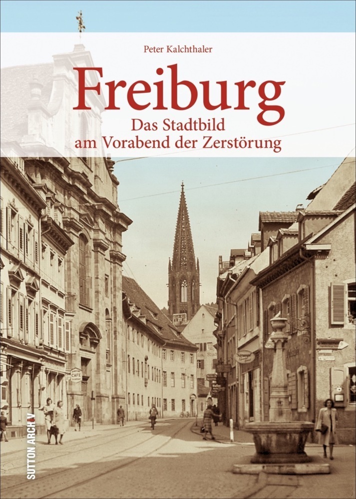 Cover: 9783954008827 | Freiburg | Das Stadtbild am Vorabend der Zerstörung | Kalchthaler