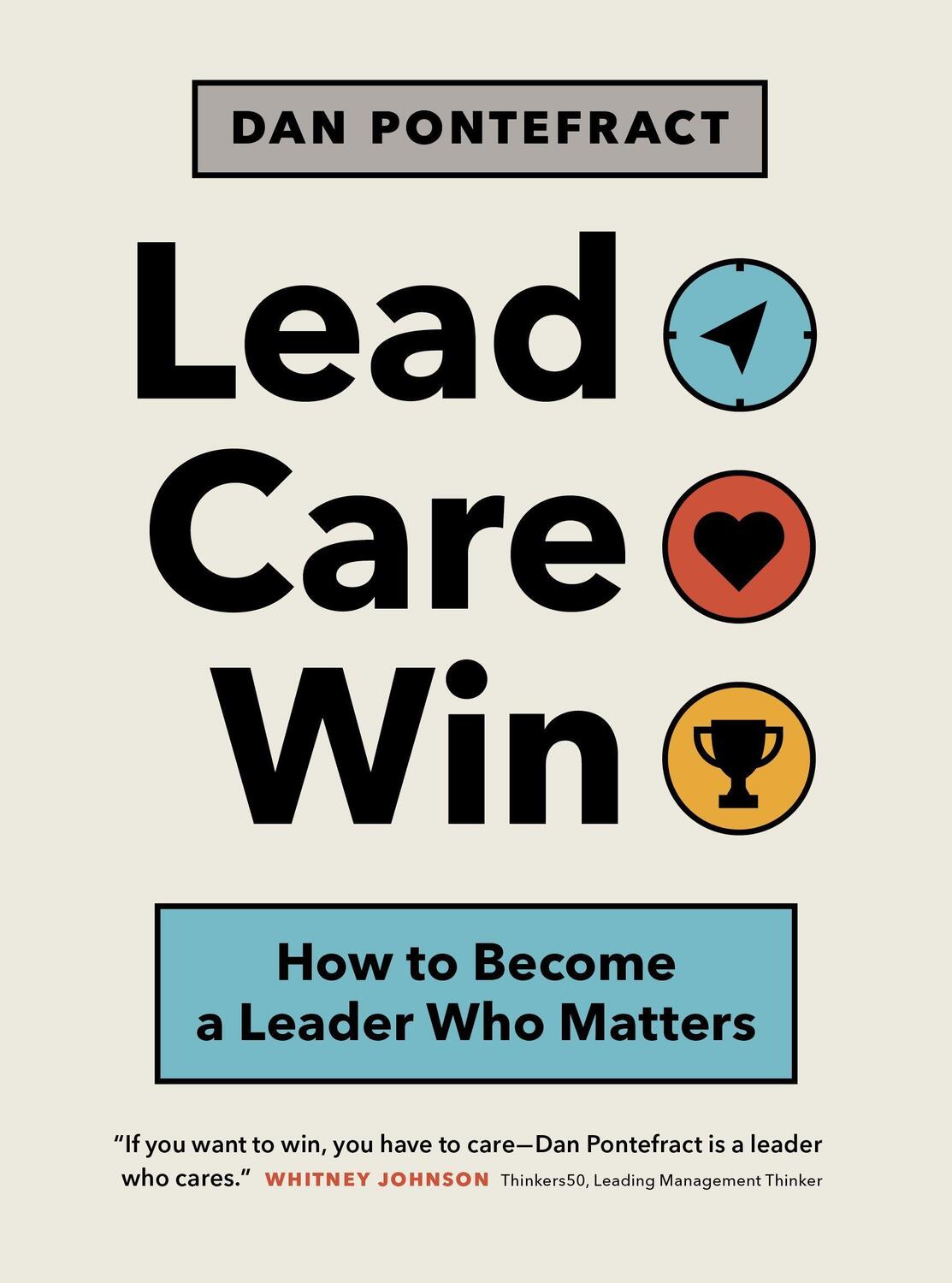 Cover: 9781773271323 | Lead. Care. Win.: How to Become a Leader Who Matters | Dan Pontefract
