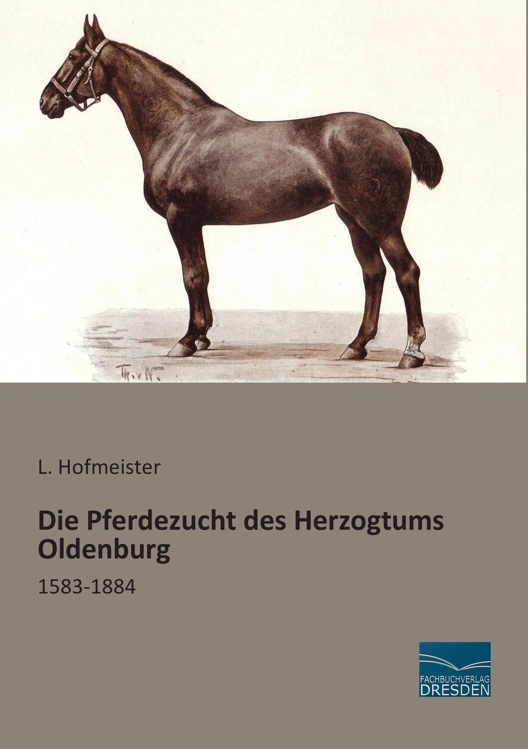 Cover: 9783956929014 | Die Pferdezucht des Herzogtums Oldenburg | 1583-1884 | L. Hofmeister