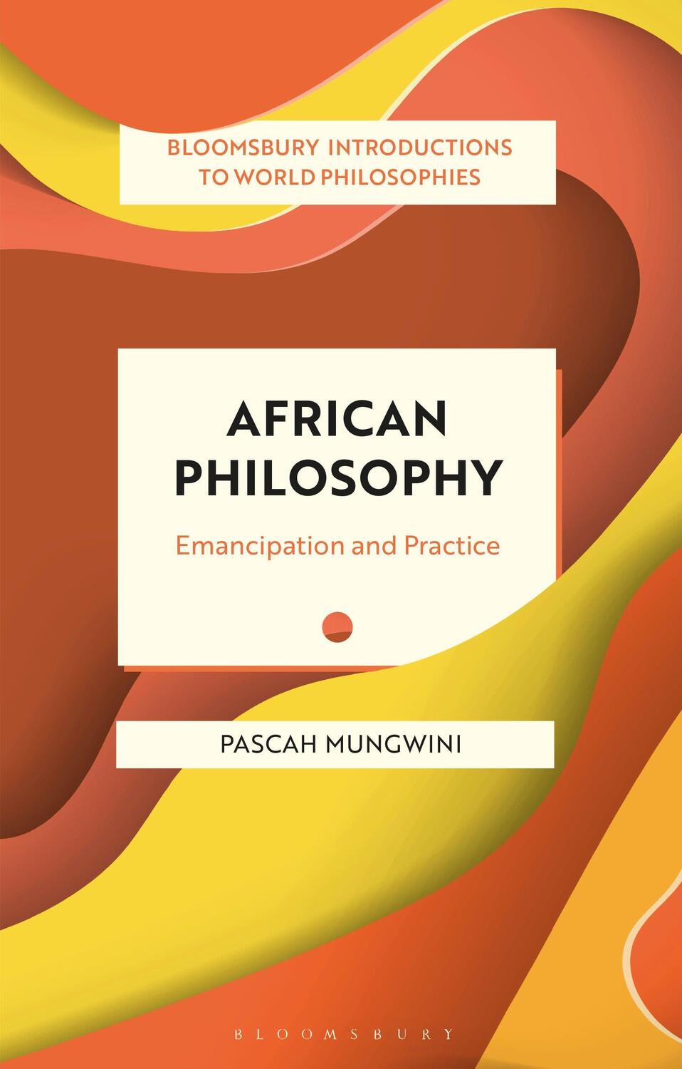 Cover: 9781350196506 | African Philosophy | Emancipation and Practice | Pascah Mungwini