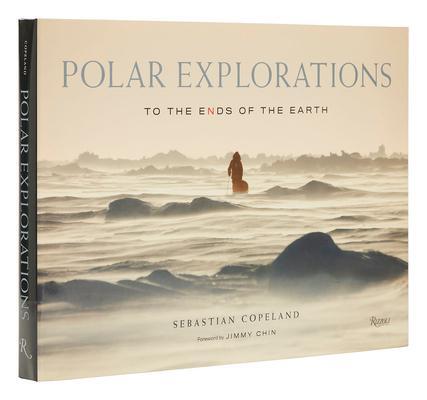 Cover: 9780847870875 | Polar Explorations | To the Ends of the Earth | Jimmy Chin (u. a.)