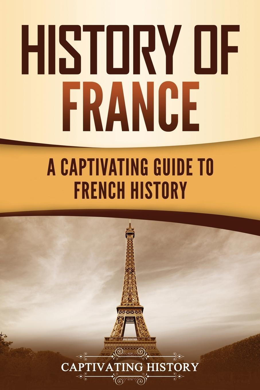 Cover: 9781637162576 | History of France | A Captivating Guide to French History | History