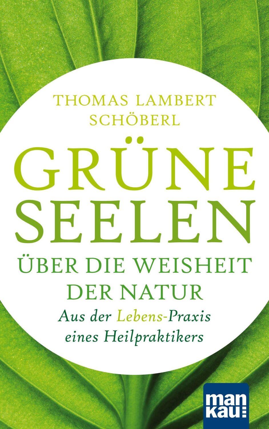 Cover: 9783863745981 | Grüne Seelen. Über die Weisheit der Natur | Thomas Lambert Schöberl