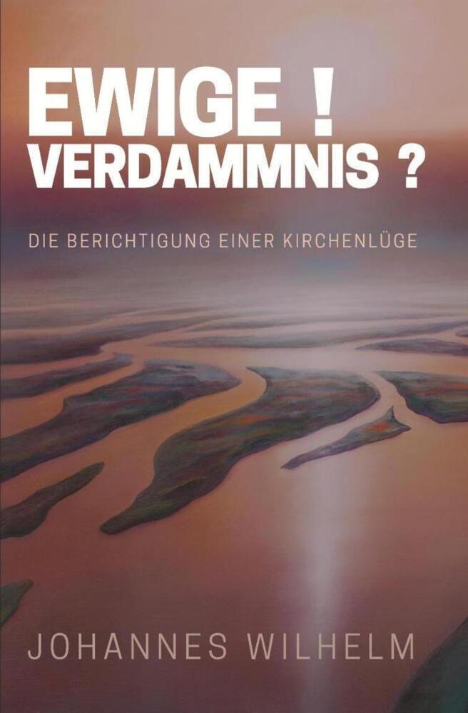 Cover: 9783947465255 | Ewige Verdammnis | Die Berichtigung einer Kirchenlüge | Wilhelm | Buch