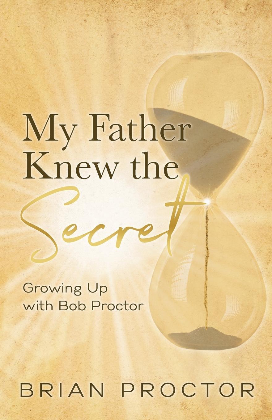 Cover: 9798988580003 | My Father Knew the Secret | Growing Up With Bob Proctor | Proctor