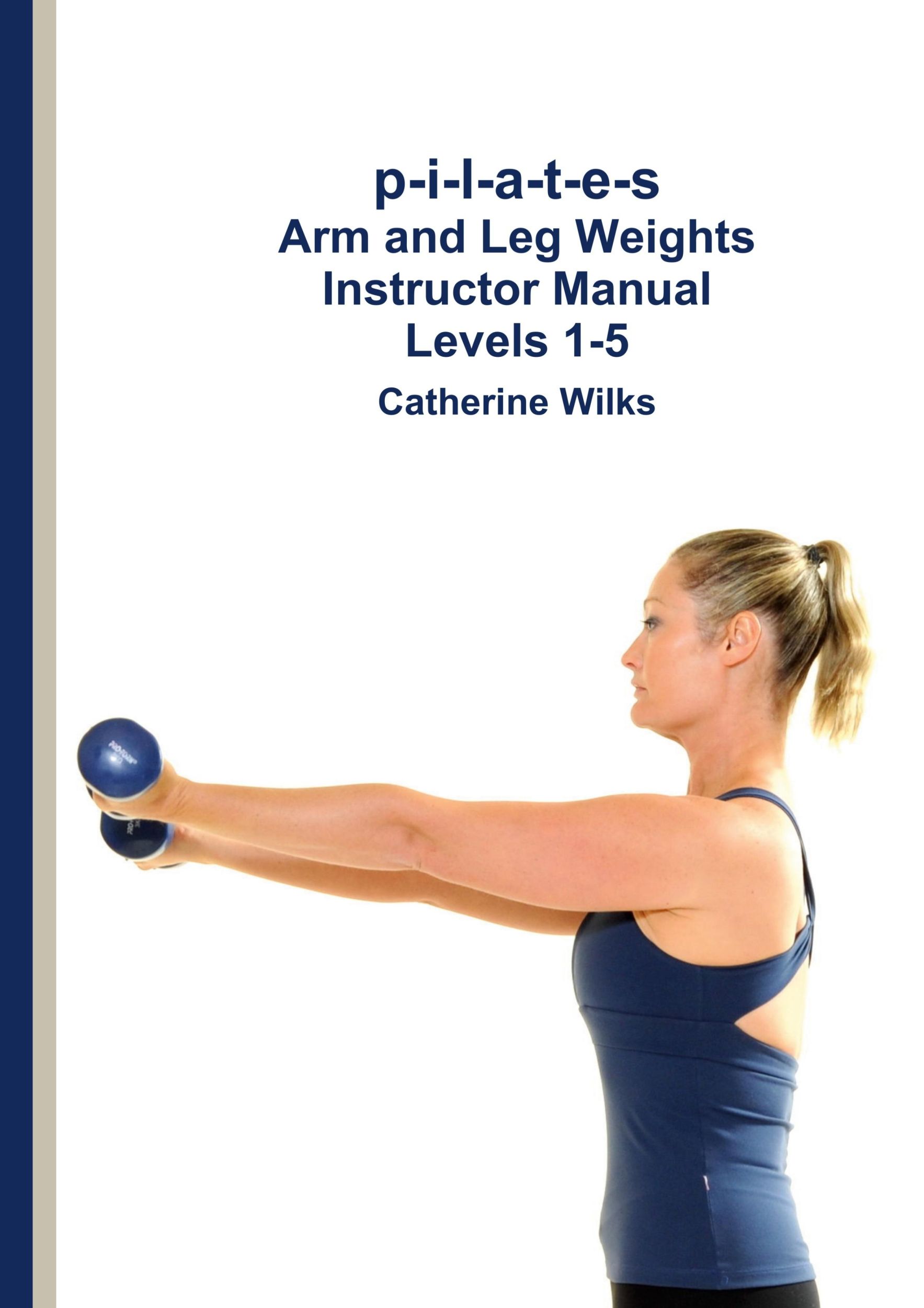 Cover: 9781471045073 | p-i-l-a-t-e-s Arm and Leg Weights Instructor Manual Levels 1-5 | Wilks