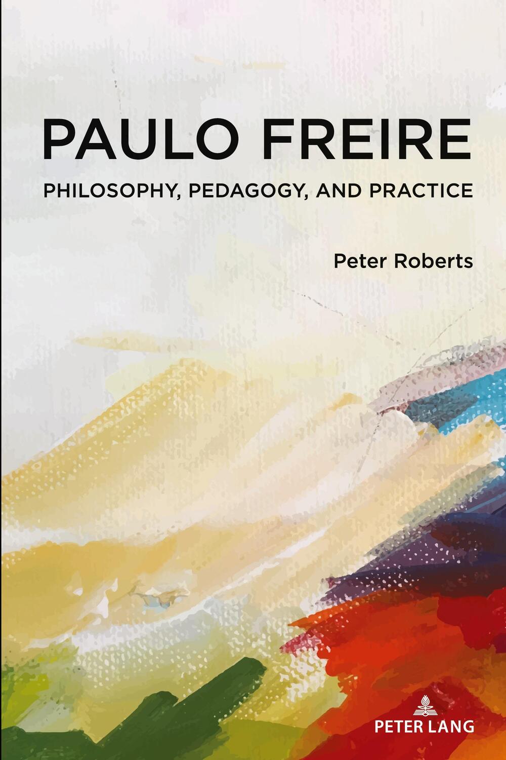 Cover: 9781433195198 | Paulo Freire | Philosophy, Pedagogy, and Practice | Peter Roberts
