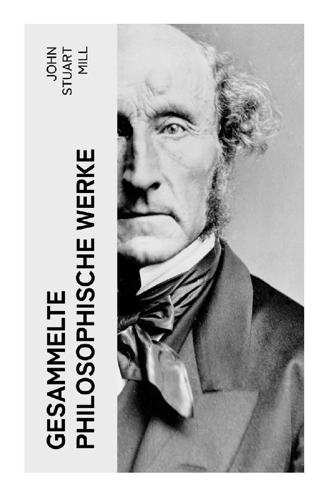 Cover: 9788027350988 | Gesammelte philosophische Werke | John Stuart Mill | Taschenbuch