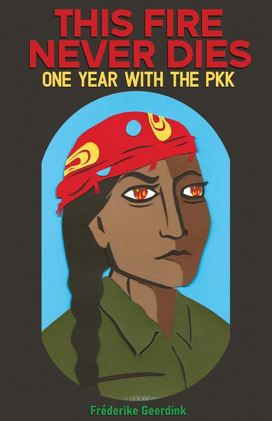 Cover: 9788195031047 | This Fire Never Dies | One Year With the PKK | Fréderike Geerdink