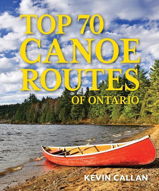 Cover: 9780228104223 | Top 70 Canoe Routes of Ontario | Kevin Callan | Taschenbuch | 2023