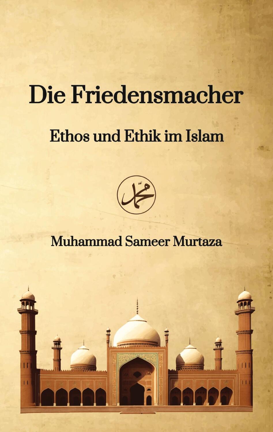 Cover: 9783347848078 | Die Friedensmacher | Ethos und Ethik im Islam | Murtaza | Taschenbuch