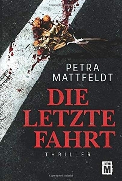 Cover: 9781503947207 | Die letzte Fahrt | Thriller | Petra Mattfeldt | Taschenbuch | Deutsch