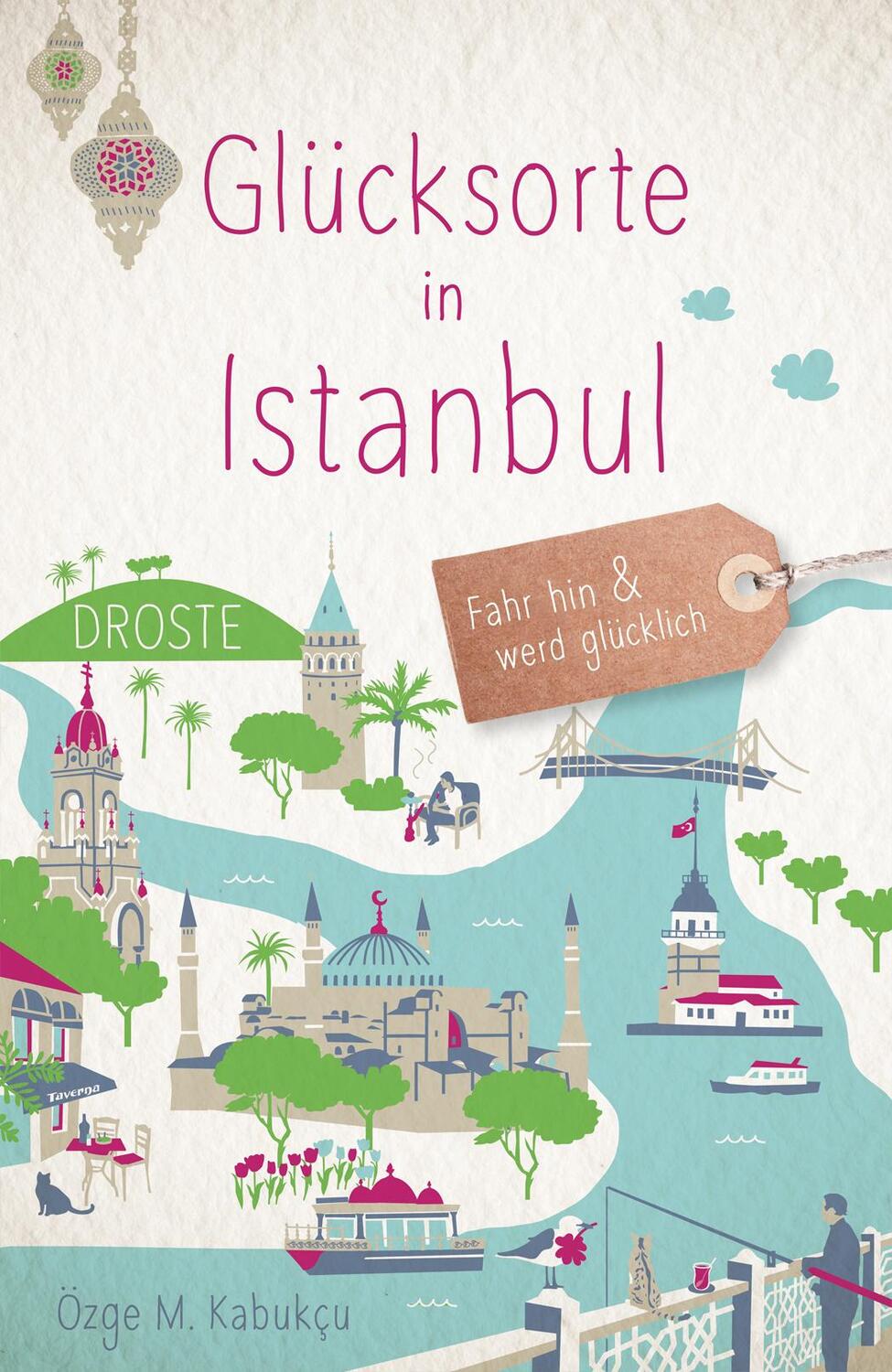 Cover: 9783770023400 | Glücksorte in Istanbul | Fahr hin &amp; werd glücklich | Özge M. Kabukçu