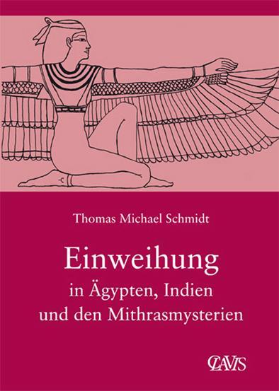 Die spirituelle Weisheit des Altertums 03. Einweihung in Ägypten, Indien und den Mithrasmysterien - Schmidt, Thomas M.