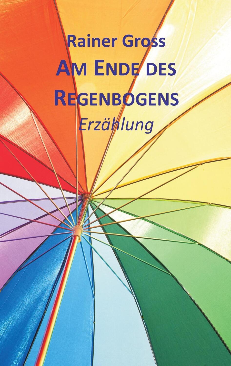 Cover: 9783839105092 | Am Ende des Regenbogens | Erzählung | Rainer Gross | Taschenbuch