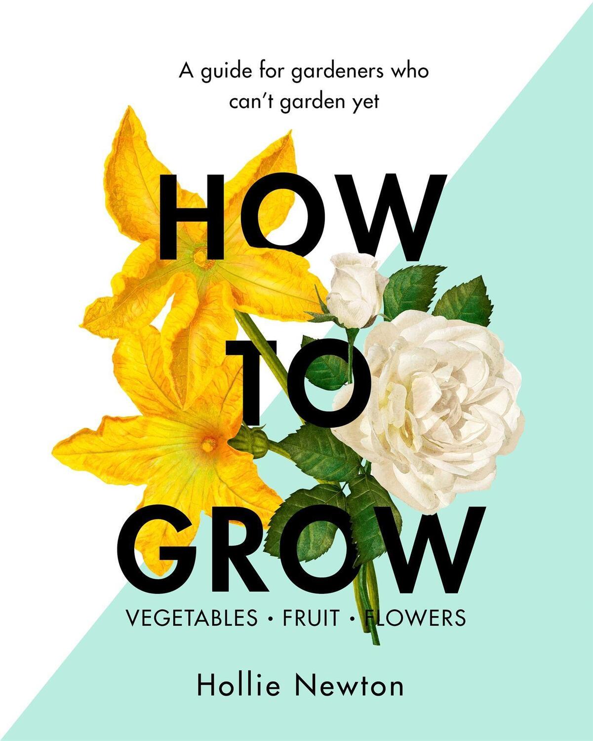 Cover: 9781409169321 | How to Grow: A Guide for Gardeners Who Can't Garden Yet | Newton