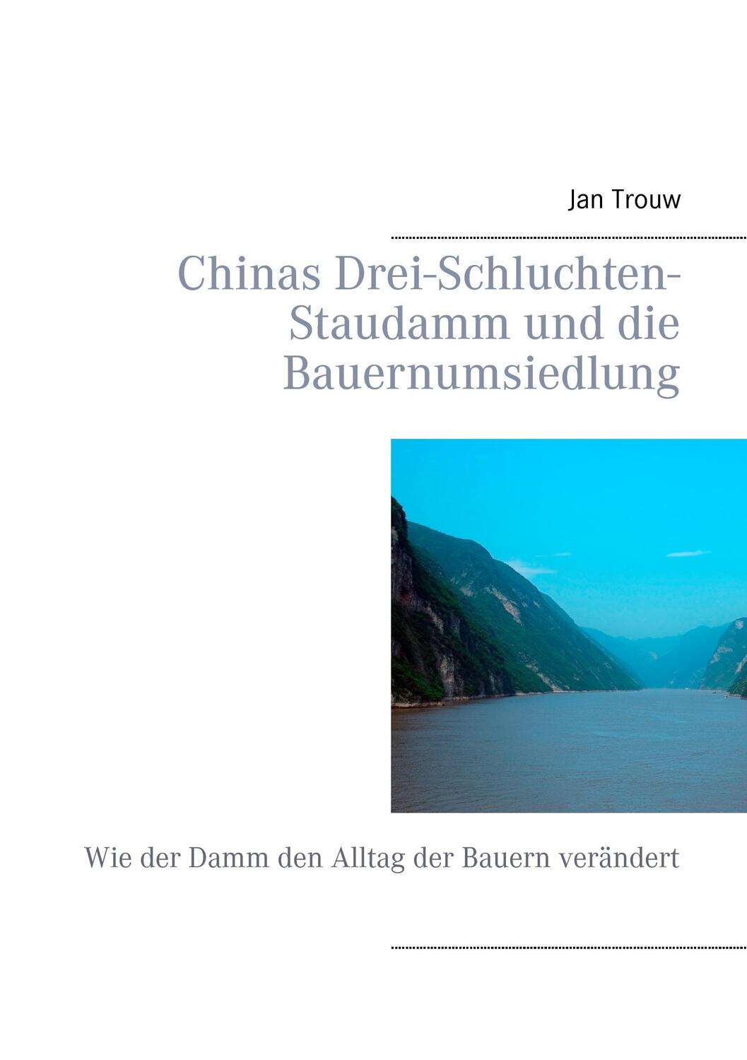 Cover: 9783735718846 | Chinas Drei-Schluchten-Staudamm und die Bauernumsiedlung | Jan Trouw